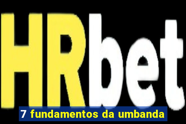 7 fundamentos da umbanda